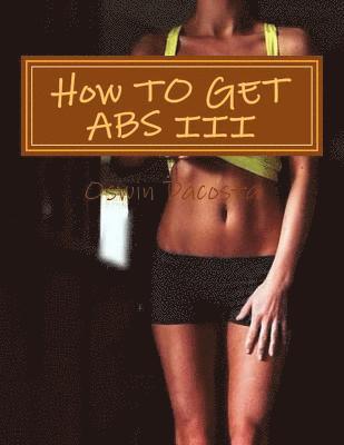 How TO GET ABS III: Reduce Belly Fat 1