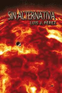 bokomslag Sin alternativa: Una aventura sobre el fragil equilibrio que sostiene la vida en nuestro planeta