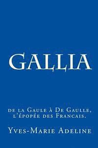 bokomslag Gallia: de la Gaule à De Gaulle, l'épopée des Francais.