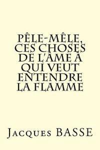 bokomslag Pêle-mêle, ces choses de l'âme à qui veut entendre la flamme