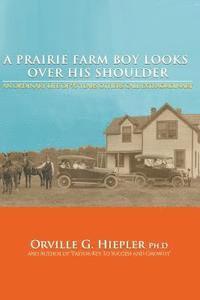 Orville G. Hiepler Ph. D. - A Prairie Farm Boy Looks Over his Shoulder, Häftad