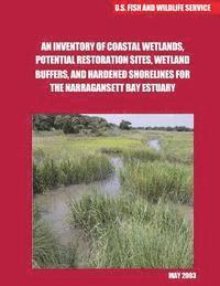 bokomslag An Inventory of Coastal Wetlands, Potential Restoration Sites, WetlandBuffers, and Hardened Shorelines for the Narragansett Bay Estuary