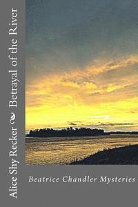 bokomslag Betrayal of the River: Beatrice Chandler Mysteries