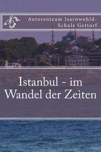 bokomslag Istanbul - im Wandel der Zeiten: Ein Projekt der Klasse O2e der Isarnwohld-Schule Gettorf 2015