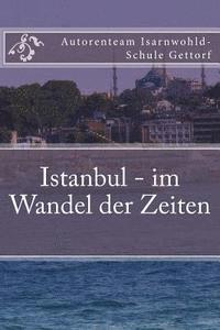 Autorenteam D Isarnwohld-Schule Gettorf - Istanbul - im Wandel der Zeiten: Ein Projekt der Klasse O2e der Isarnwohld-Schule Gettorf 2015, Häftad