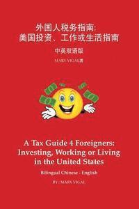 bokomslag A Tax Guide 4 Foreigners: Investing, Working or Living in the United States Bilingual Chinese - English: Side by Side Simplified Chinese - Engli