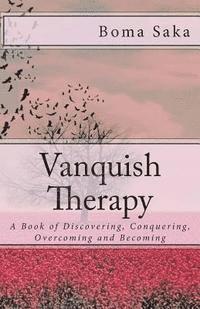 bokomslag Vanquish Therapy: A Book of Discovering, Conquering, Overcoming and Becoming