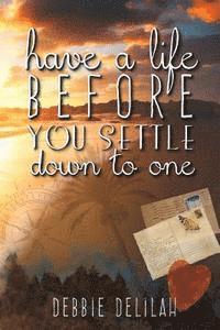 bokomslag Have a Life Before You Settle Down to One