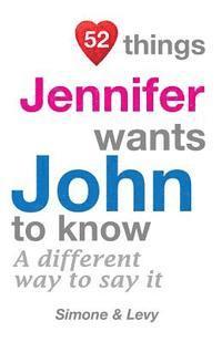 bokomslag 52 Things Jennifer Wants John To Know: A Different Way To Say It