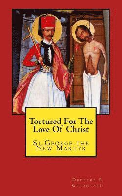 Tortured For The Love Of Christ: St.George the New Martyr 1