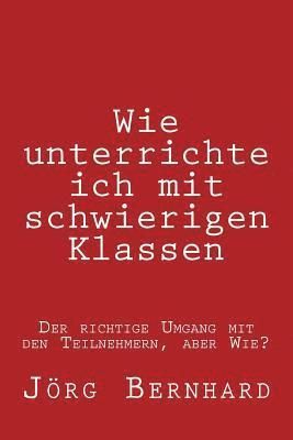 Wie Unterrichte ich in schwierigen Klassen: Der richtige Umgang mit den Unterschiedlichen Teilnehmern 1