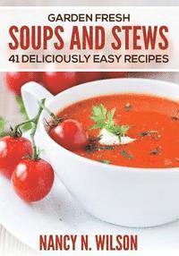 bokomslag Garden Fresh Soups and Stews: 41 Deliciously Easy Recipes