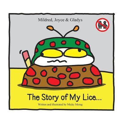 Mildred, Joyce & Gladys The story of my lice... 1