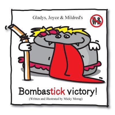 Micky Morag - Gladys, Joyce & Mildred's Bombastick victory!: This book is the sequel of ''Mildred, Joyce & Gladys - The story of my lice"..., Häftad