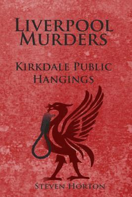 Liverpool Murders - Kirkdale Public Hangings 1