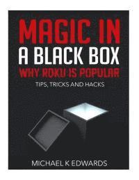 Magic in a black box: Why Roku is Popular: Tips, Tricks and Hacks 1