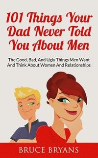 bokomslag 101 Things Your Dad Never Told You About Men