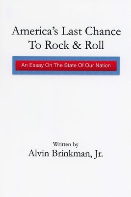 bokomslag America's Last Chance To Rock & Roll: : An Essay on the State of Our Nation
