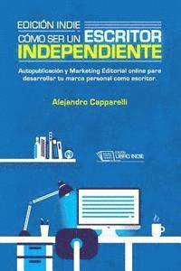 bokomslag Edición Indie. Cómo ser un escritor independiente: Autopublicación y Marketing Editorial online para desarrollar tu marca personal como escritor.