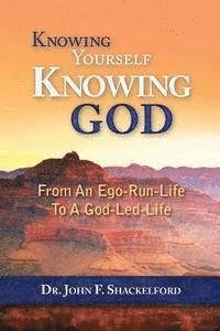 bokomslag Knowing Yourself Knowing God: Moving from An Ego-Run-Life to a God-Led-Life
