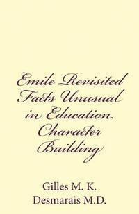 bokomslag Emile Revisited Facts Unusual in Education Character Building