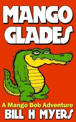 Bill H. Myers - Mango Glades: A Mango Bob Adventure, Häftad