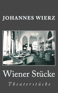 Johannes Wierz - Wiener Stuecke: Theaterstuecke, Häftad