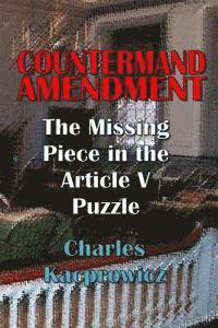 Charles Kacprowicz - Countermand Amendment: The Missing Piece in the Article V Puzzle, Häftad