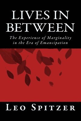 Lives in Between: The Predicament of Marginality in a Century of Emancipation 1