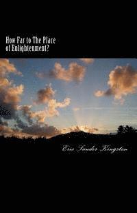 How Far to the Place of Enlightenment?: Transformational Teachings for your Mind, Body & Spirit 1