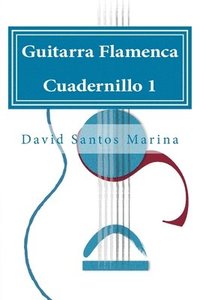 bokomslag Guitarra Flamenca Cuadernillo 1: Cómo aprender las notas musicales en la primera posición de la Guitarra Flamenca