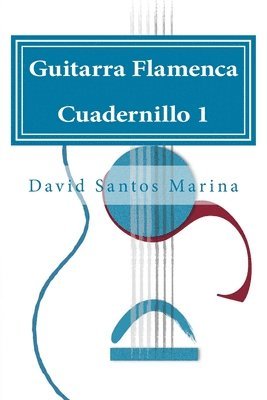 David Santos Marina - Guitarra Flamenca Cuadernillo 1: Cómo aprender las notas musicales en la primera posición de la Guitarra Flamenca, Häftad