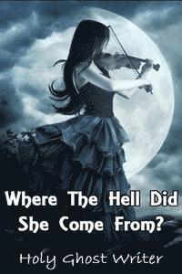 Where The Hell Did She Come From? 1