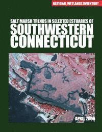 U S Fish & Wildlife Service - Salt Marsh Trends in Selected Estuaries of Southwestern Connecticut, Häftad