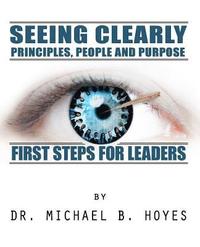 bokomslag Seeing Clearly--Principles, People and Purpose: First Steps for Leaders