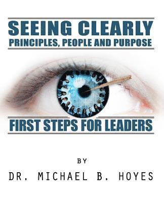 bokomslag Seeing Clearly--Principles, People and Purpose: First Steps for Leaders