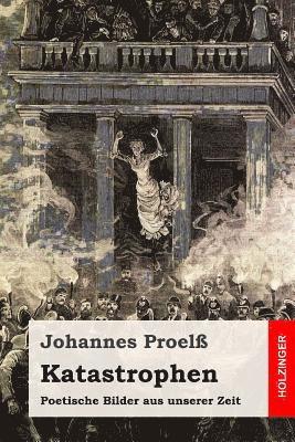 Johannes Proel - Katastrophen: Poetische Bilder aus unserer Zeit, Häftad