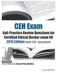 bokomslag CEH Exam Self-Practice Review Questions for Certified Ethical Hacker exam V8: 2015 Edition (with 120+ questions)