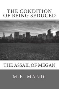 bokomslag The Condition of Being Seduced: The Assail of Megan