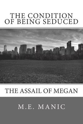The Condition of Being Seduced: The Assail of Megan 1