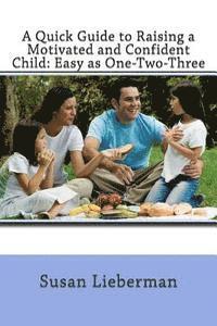 Susan Lieberman - A Quick Guide to Raising a Motivated and Confident Child: Easy as One-Two-Three, Häftad