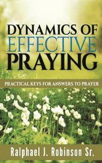 bokomslag Dynamics of Effective Praying: Practical Keys for Answers to Prayer