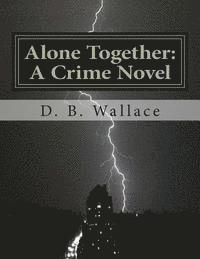 bokomslag Alone Together: A Crime Novel by D. B. Wallace