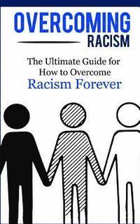 bokomslag Overcoming Racism: The Ultimate Guide for How to Overcome Racism Forever