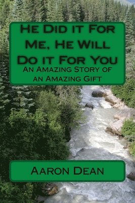 He Did it For Me, He Will Do it For You: An Amazing Story of an Amazing Gift 1