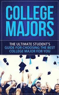 bokomslag College Majors: The Ultimate Student's Guide for Choosing The Best College Major For You
