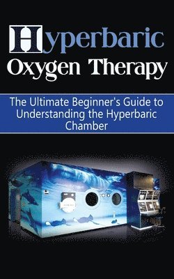 Brad Durant - Hyperbaric Oxygen Therapy: The Ultimate Beginner's Guide to Understanding the Hyperbaric Chamber, Häftad
