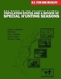 U S Fish & Wildlife Service - Sea Ducks in the Atlantic Flyway: Population Status and a Review of Special Hunting Seasons, Häftad