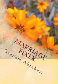 Marriage Fixer: by Pastor Graham Abraham 1