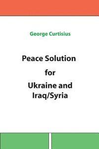 bokomslag Peace Solution for Ukraine and Iraq/Syria